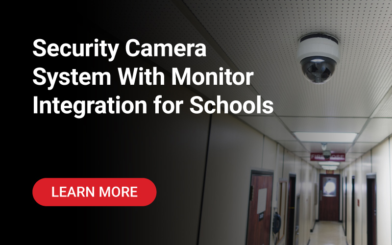 Security Camera System With Monitor Integration for Schools