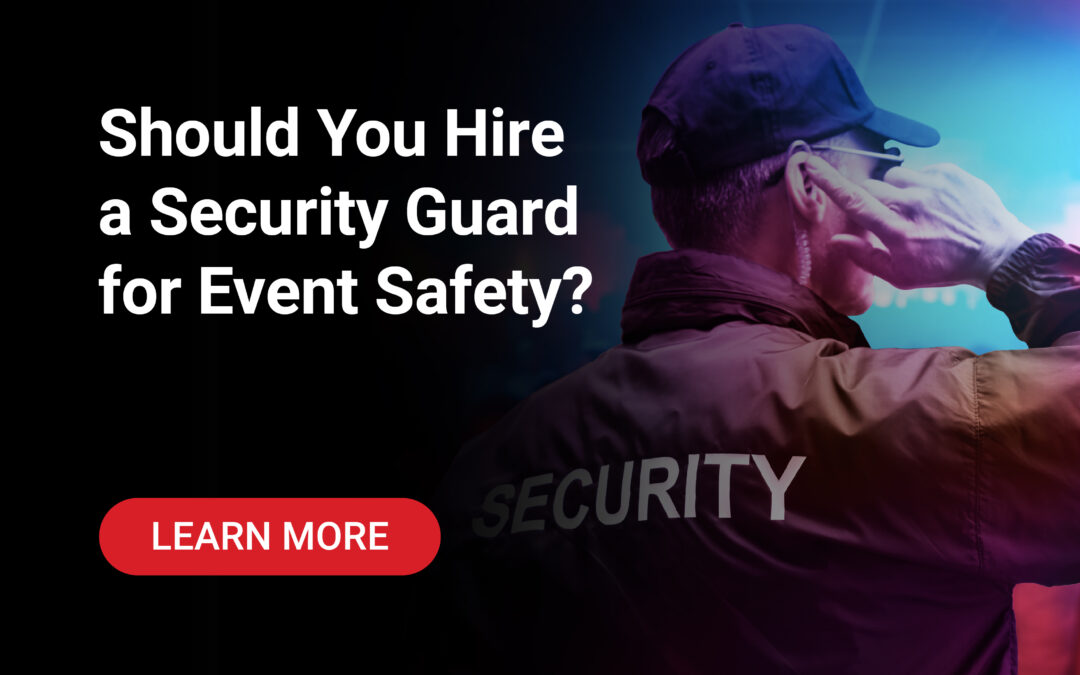 Should You Hire a Security Guard for Event Safety?