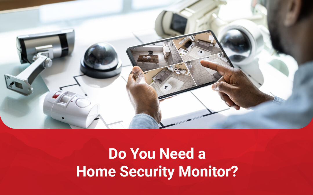 Do You Need a Home Security Monitor?