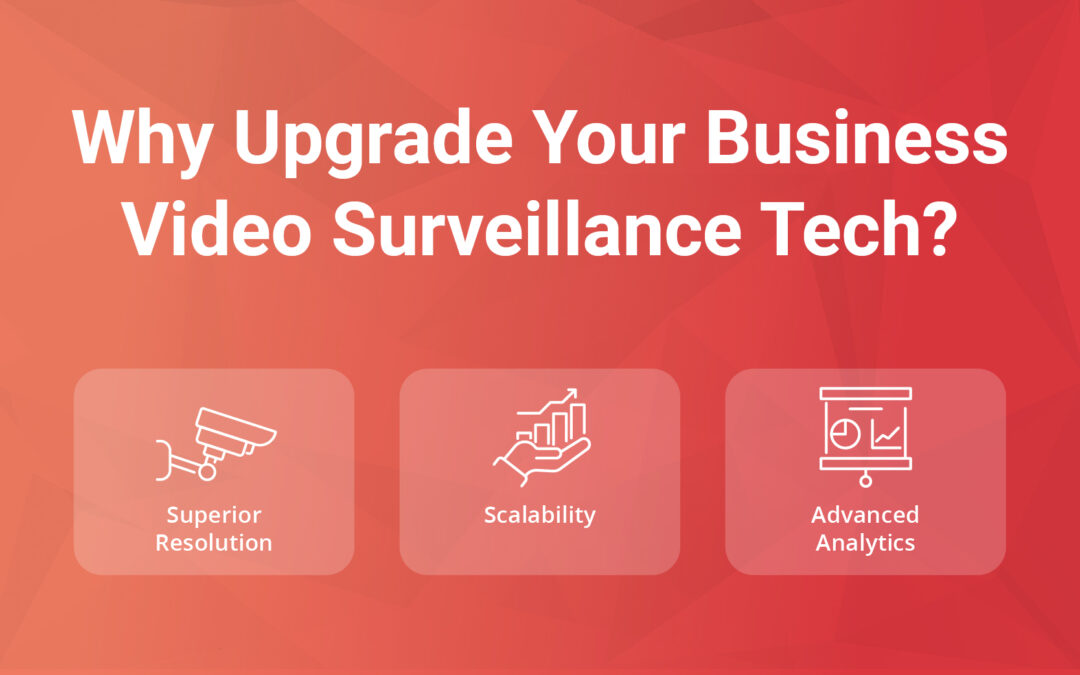 Scaling Up: How to Upgrade Your Business Video Surveillance