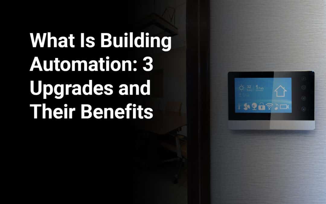 What Is Building Automation: 3 Upgrades and Their Benefits