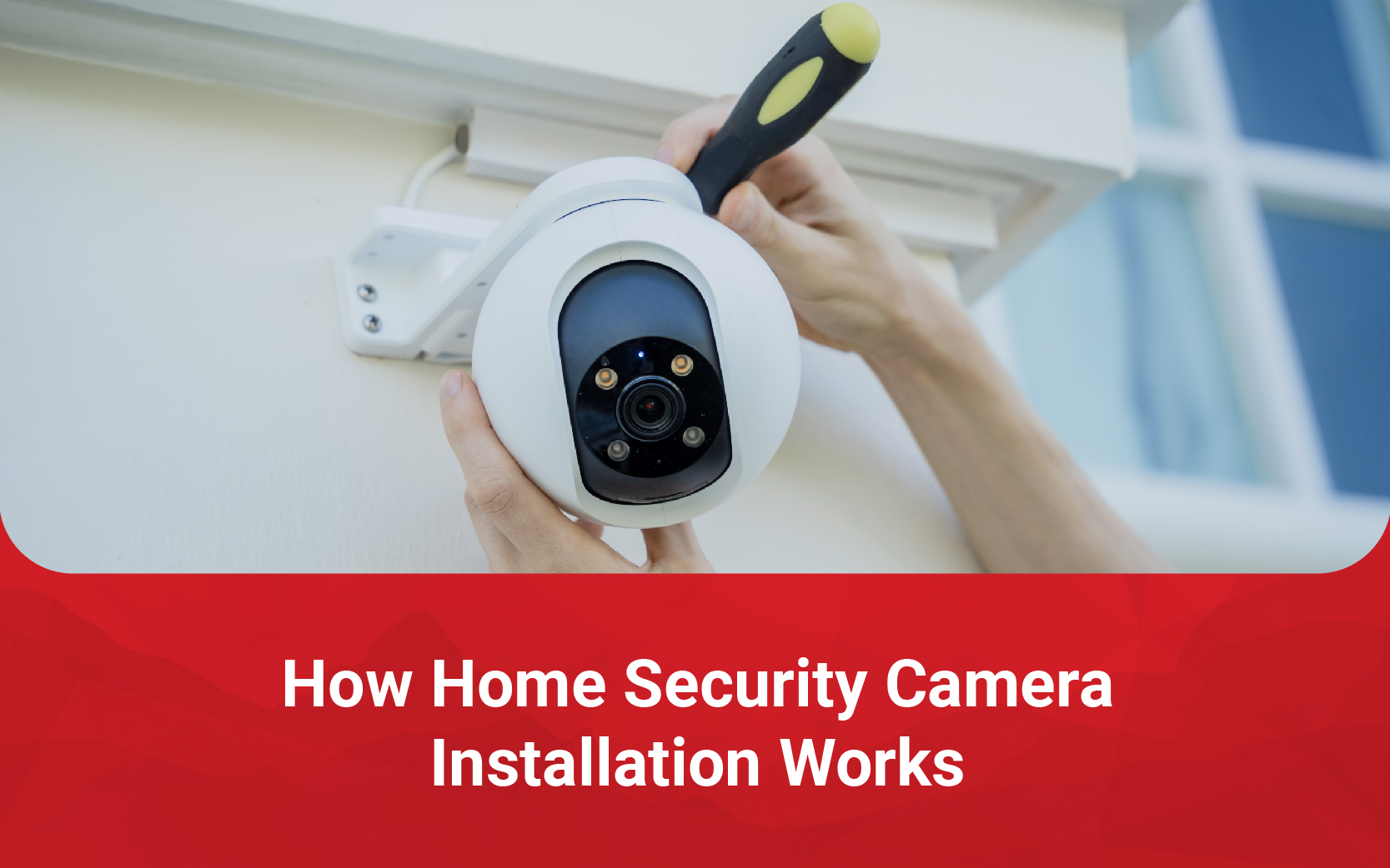 How Home Security Camera Installation Works