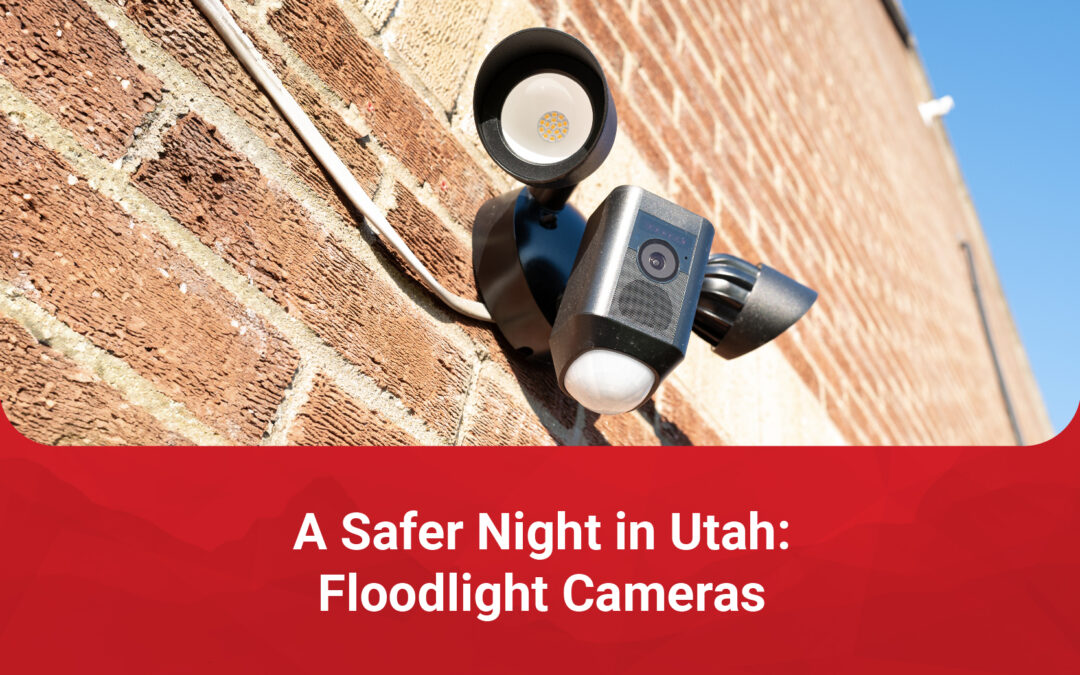 A Safer Night in Utah: Floodlight Cameras