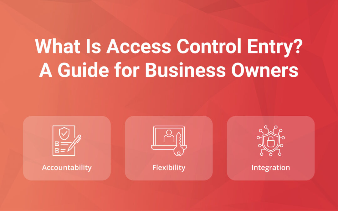 What Is Access Control Entry? A Guide for Business Owners