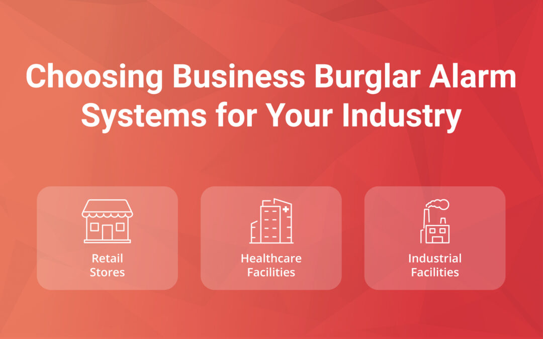 Choosing Business Burglar Alarm Systems for Your Industry