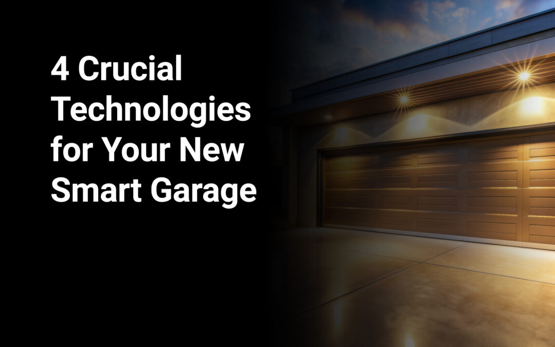 4 Crucial Technologies for Your New Smart Garage