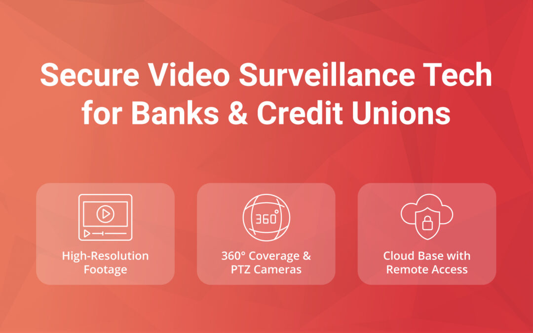 Secure Video Surveillance Tech for Banks & Credit Unions