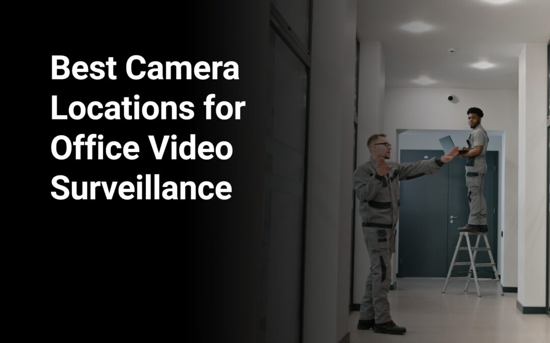 Best Camera Locations for Office Video Surveillance