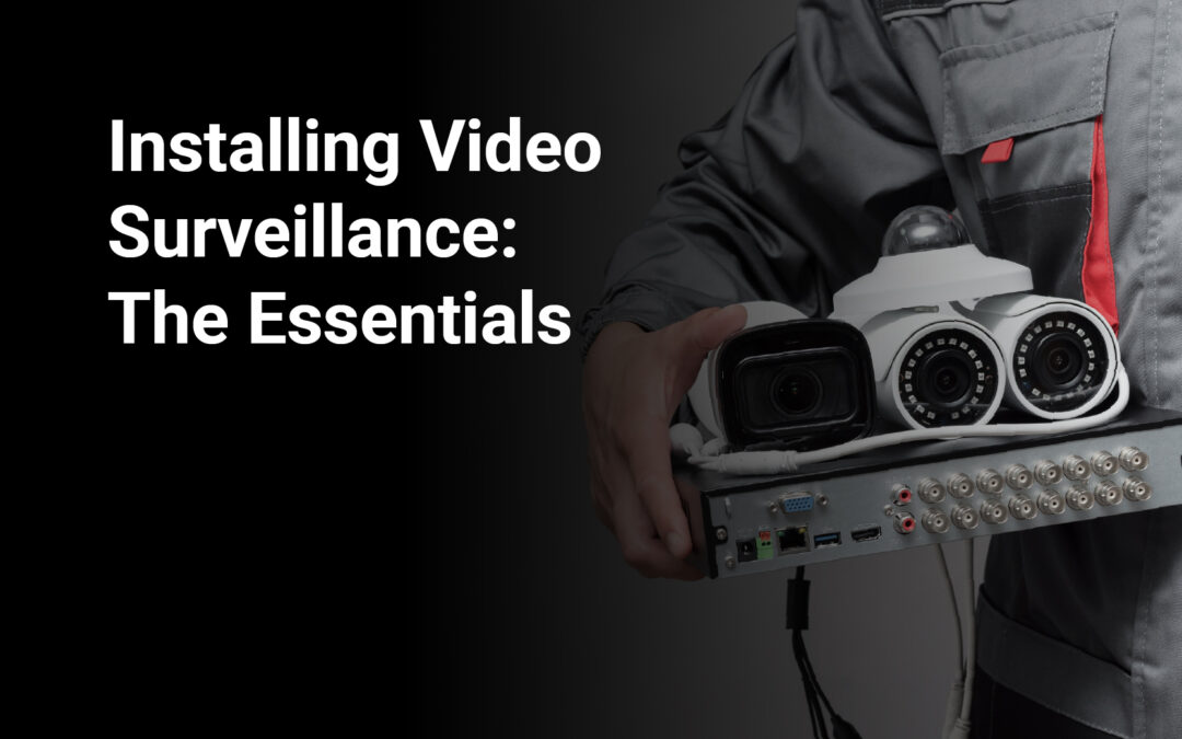 Installing Video Surveillance: The Essentials