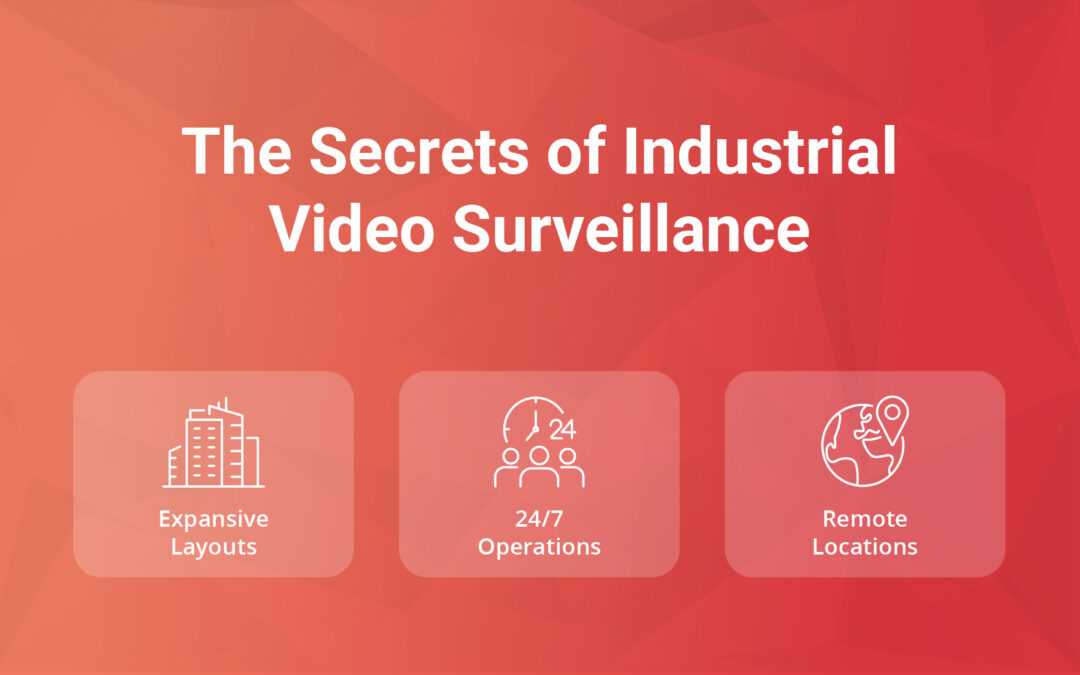 The Secrets of Industrial Video Surveillance