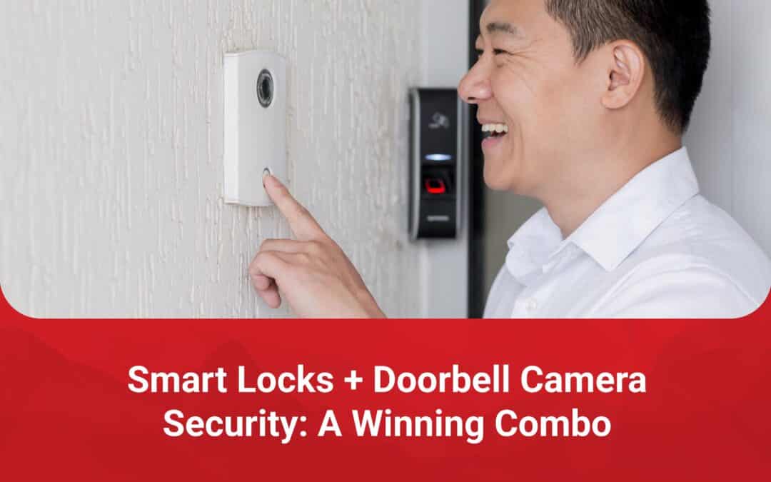 Smart Locks + Doorbell Camera Security: A Winning Combo